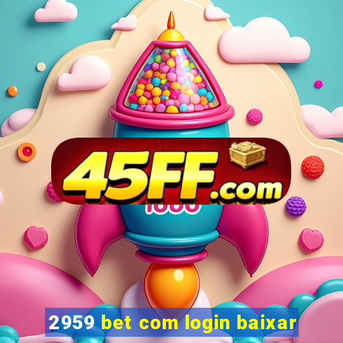 2959 bet com login baixar